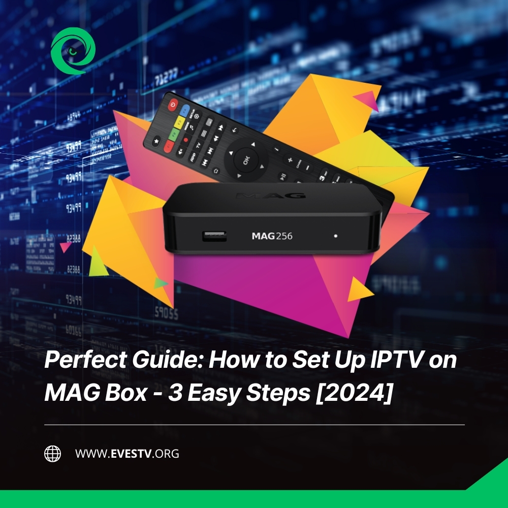 Perfect Guide How to Set Up IPTV on MAG Box - 3 Easy Steps [2024]